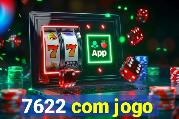 7622 com jogo